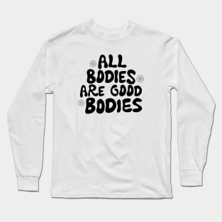 All bodies are good bodies Long Sleeve T-Shirt